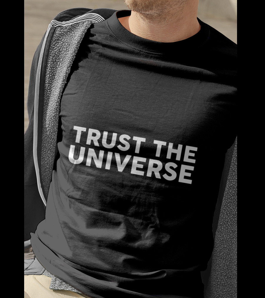 Trust The Universe Funny Space T-Shirt