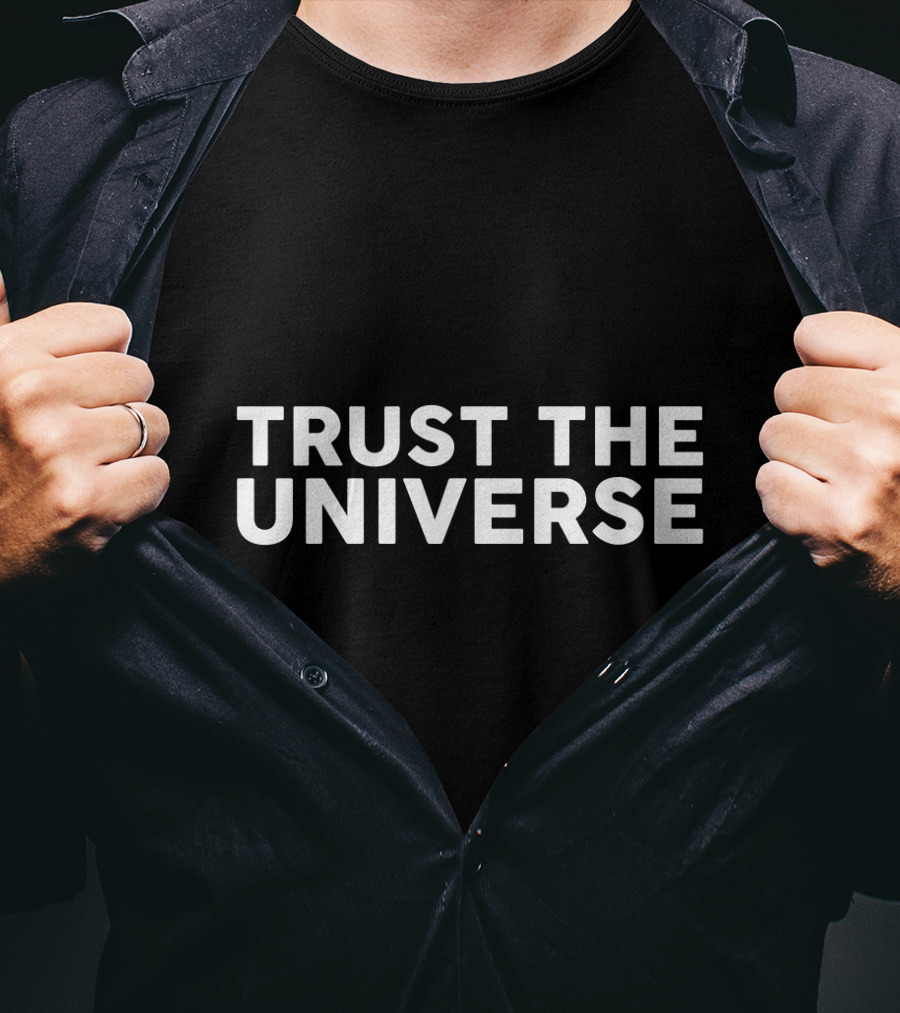 Trust The Universe Funny Space T-Shirt