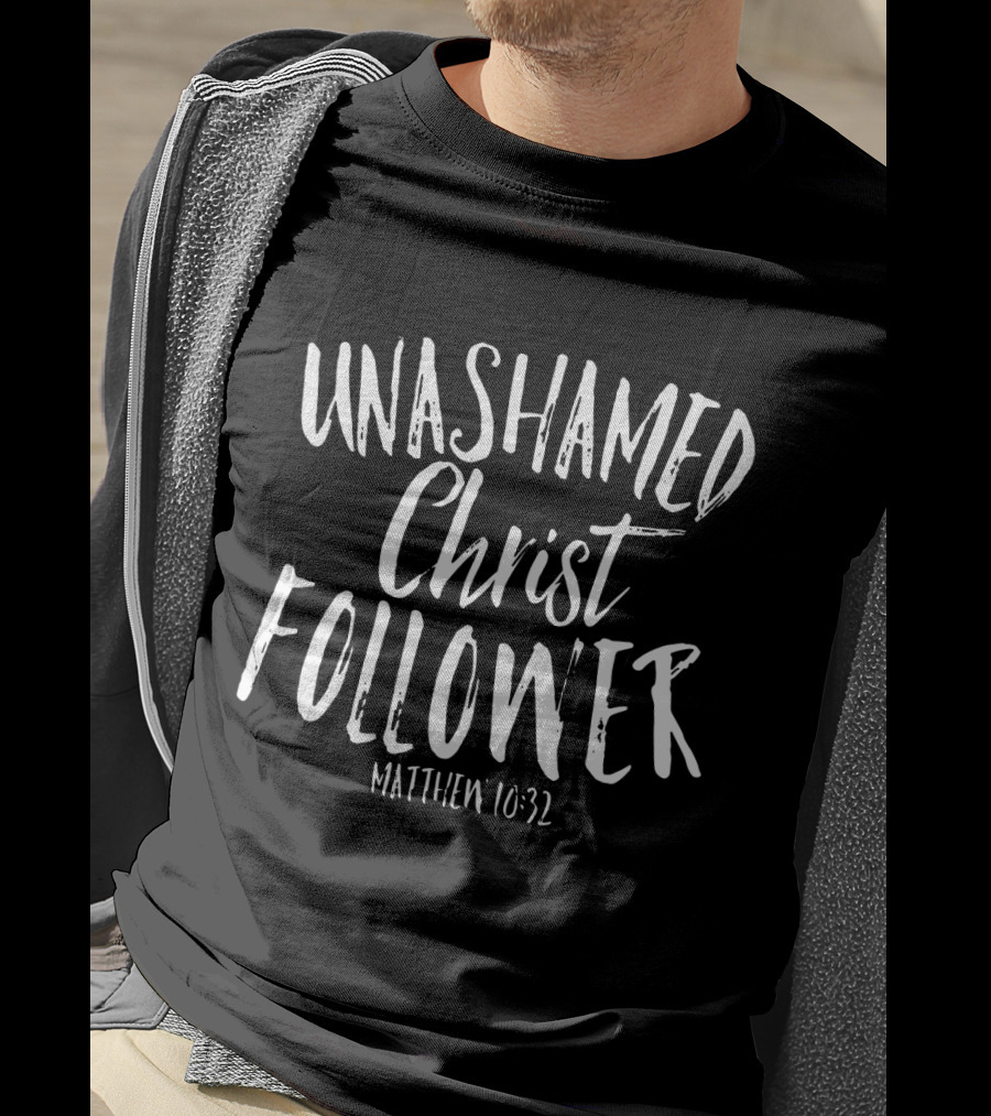 Unashamed Christ Follower Matthew 10:32 Christian Bold Faith T-Shirt