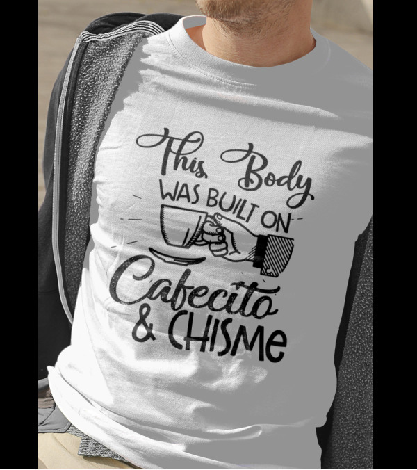This Body Was Built On Cafecito And Chisme With Coffee Cup T-Shirt