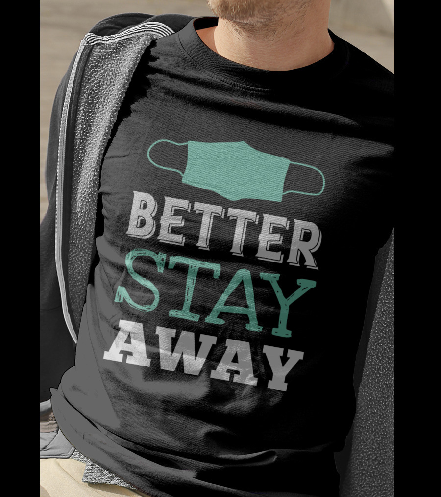 Better Stay Away Mask T-Shirt