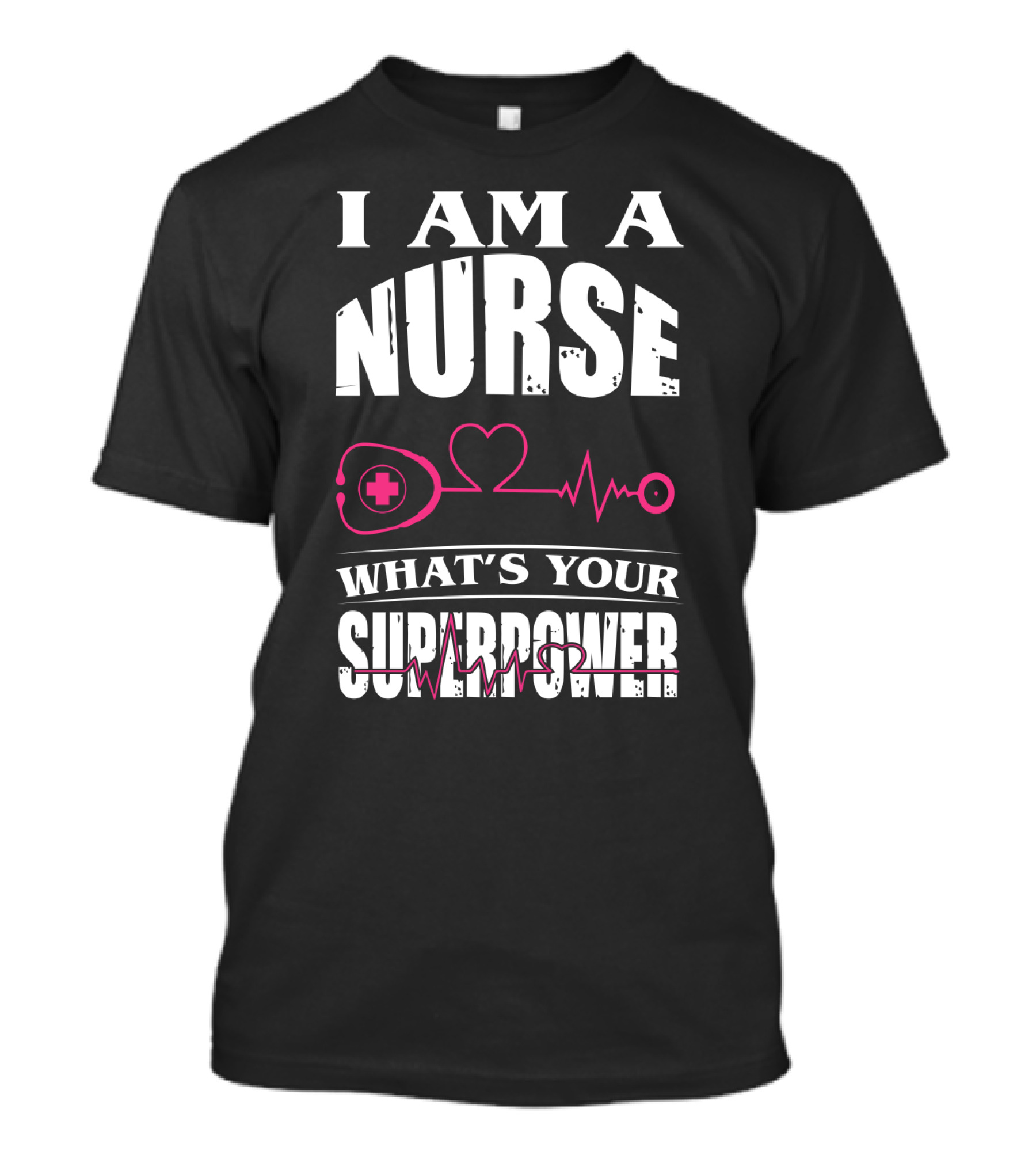 I Am A NURSE What's Your SUPERPOWER Heartbeat Stethoscope T-Shirt