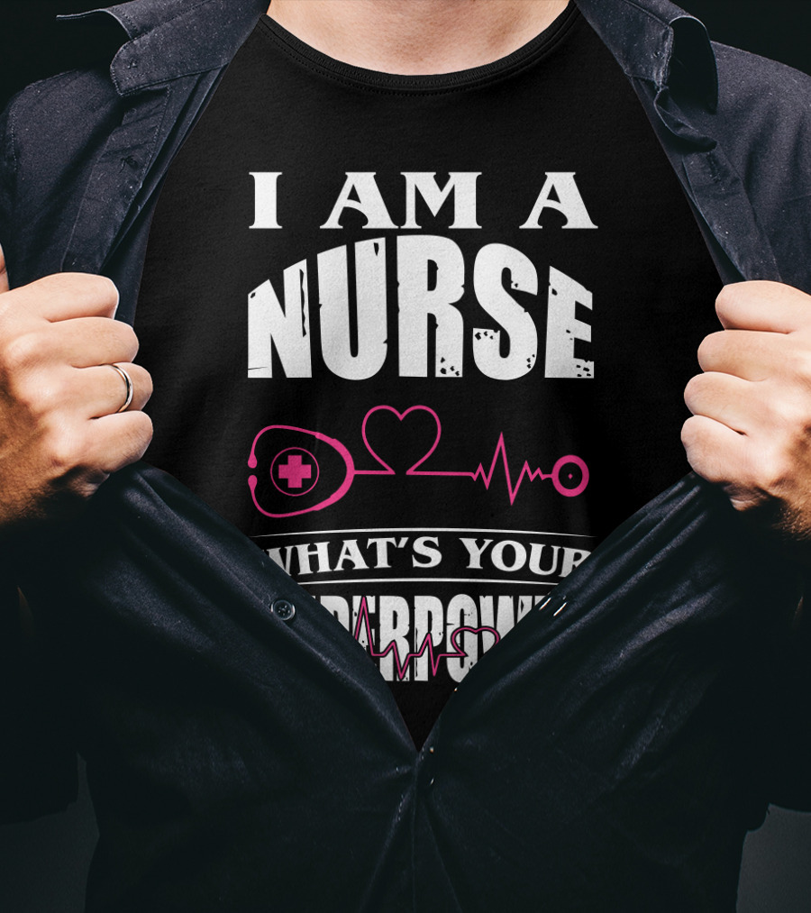 I Am A NURSE What's Your SUPERPOWER Heartbeat Stethoscope T-Shirt