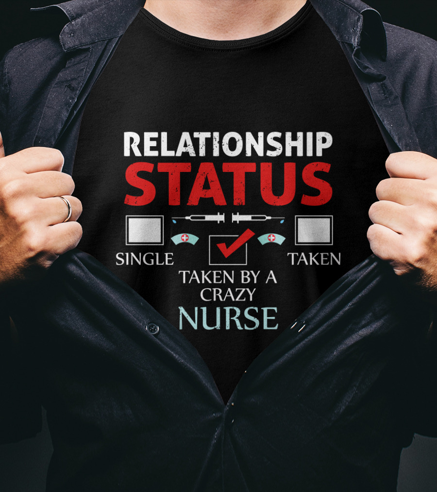 Relationship Status: Taken By A Crazy Nurse T-Shirt