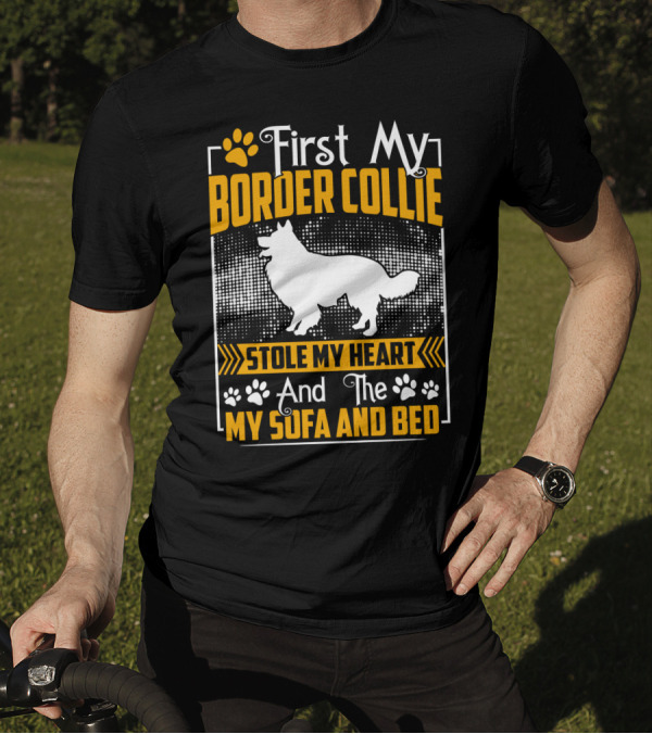 First My Border Collie Stole My Heart And The My Sofa And Bed T-Shirt