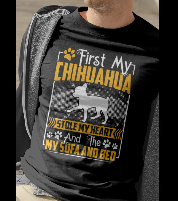 First My Chihuahua Stole My Heart And Then My Sofa And Bed T-Shirt