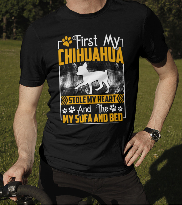 First My Chihuahua Stole My Heart And Then My Sofa And Bed T-Shirt
