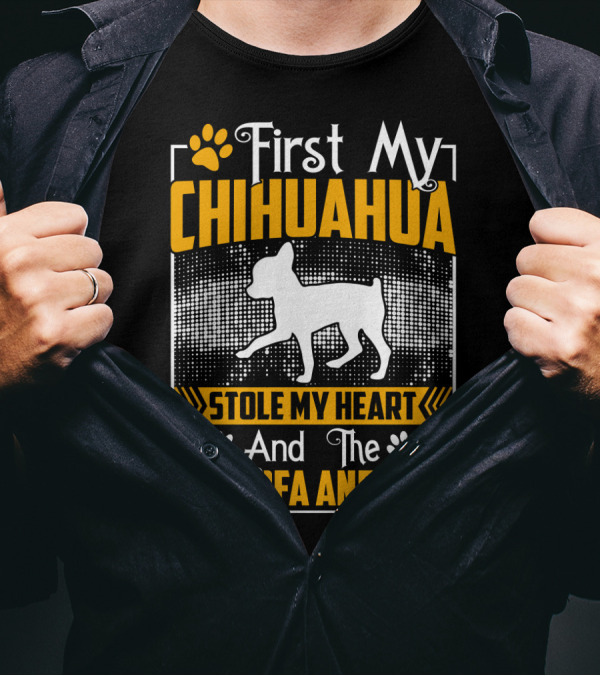 First My Chihuahua Stole My Heart And Then My Sofa And Bed T-Shirt