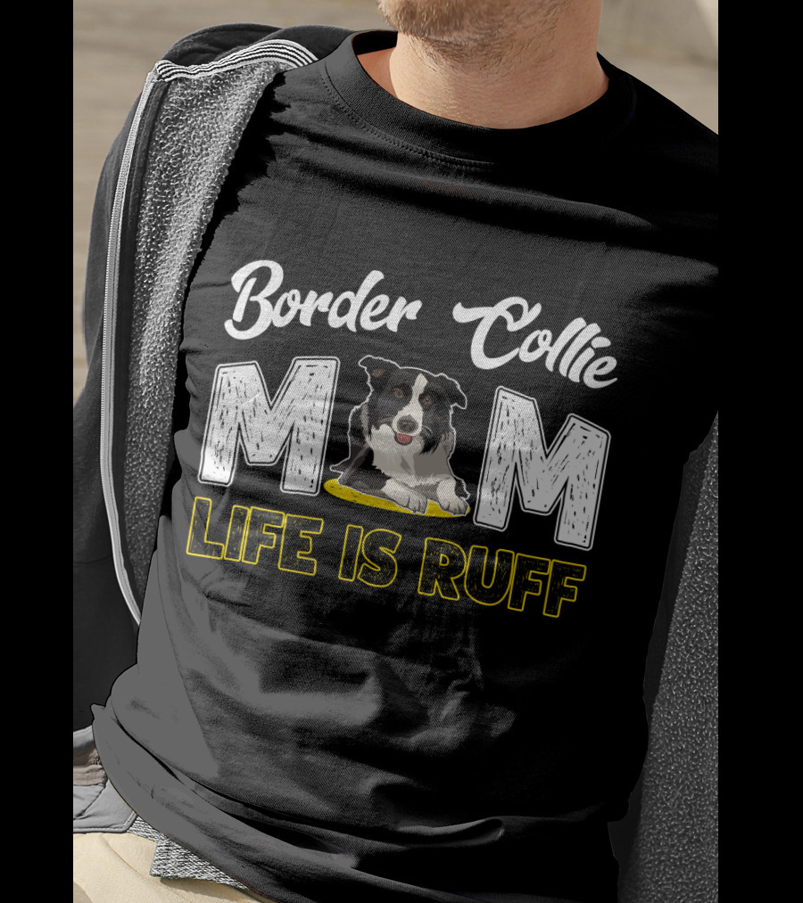 Border Collie Mom Life Is Ruff T-Shirt