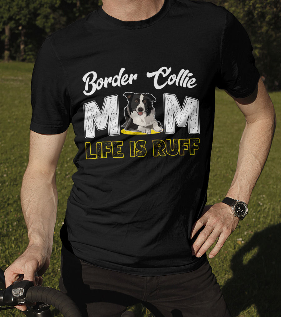Border Collie Mom Life Is Ruff T-Shirt