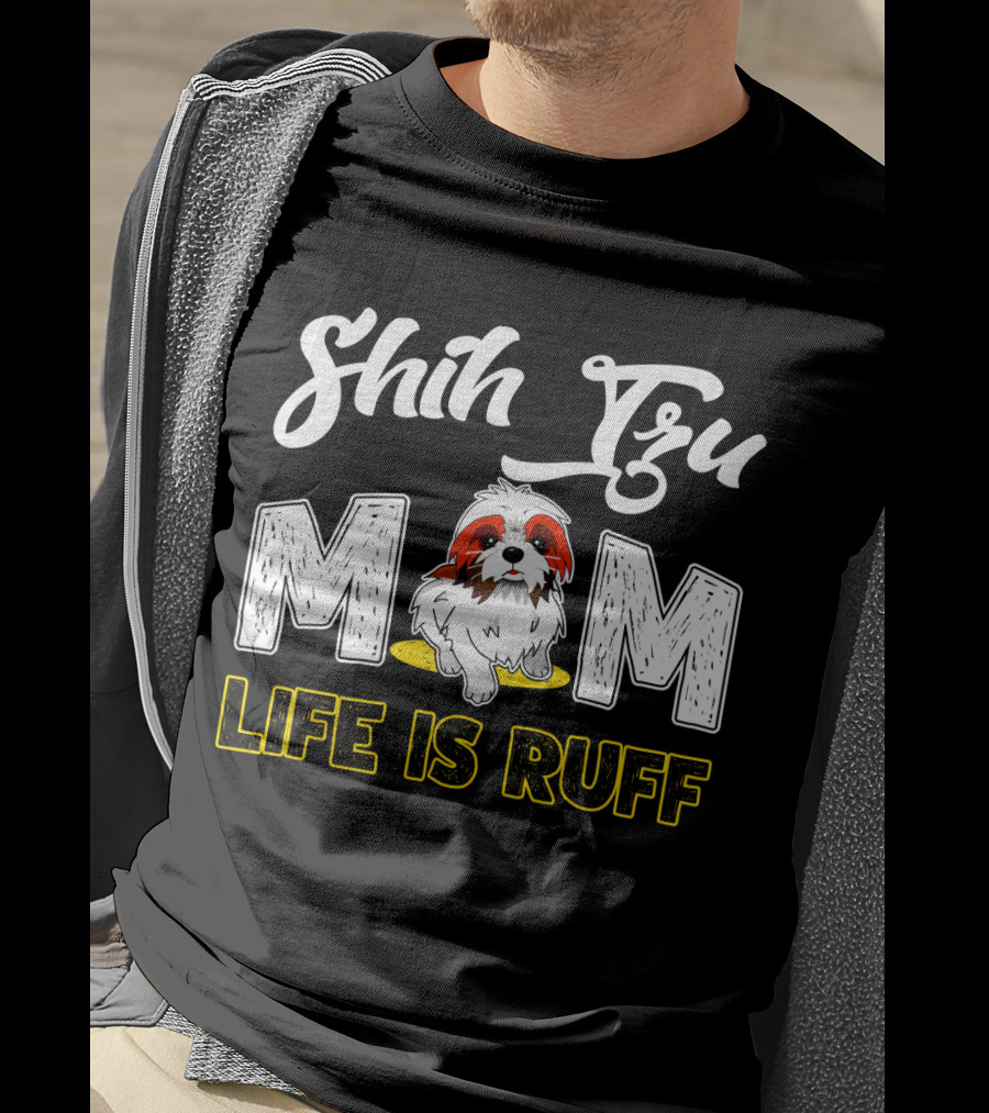 Shih Tzu Mom Life Is Ruff With Cute Dog T-Shirt