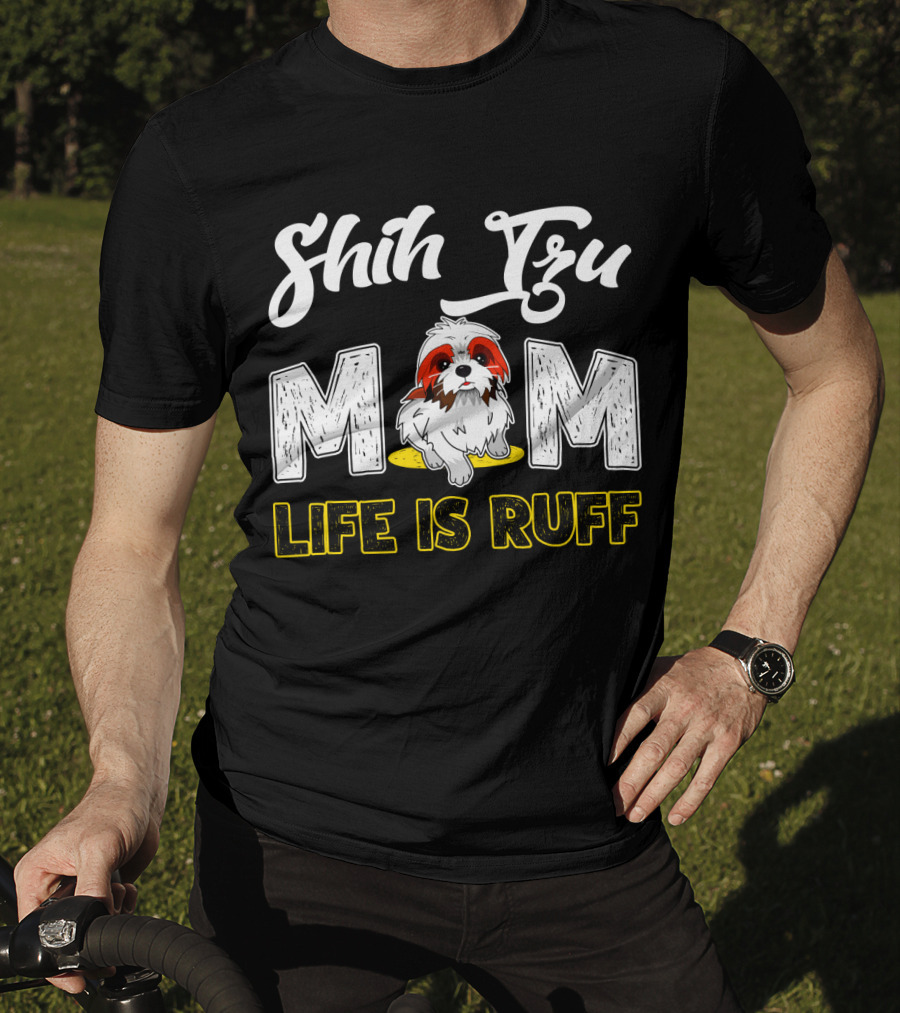 Shih Tzu Mom Life Is Ruff With Cute Dog T-Shirt