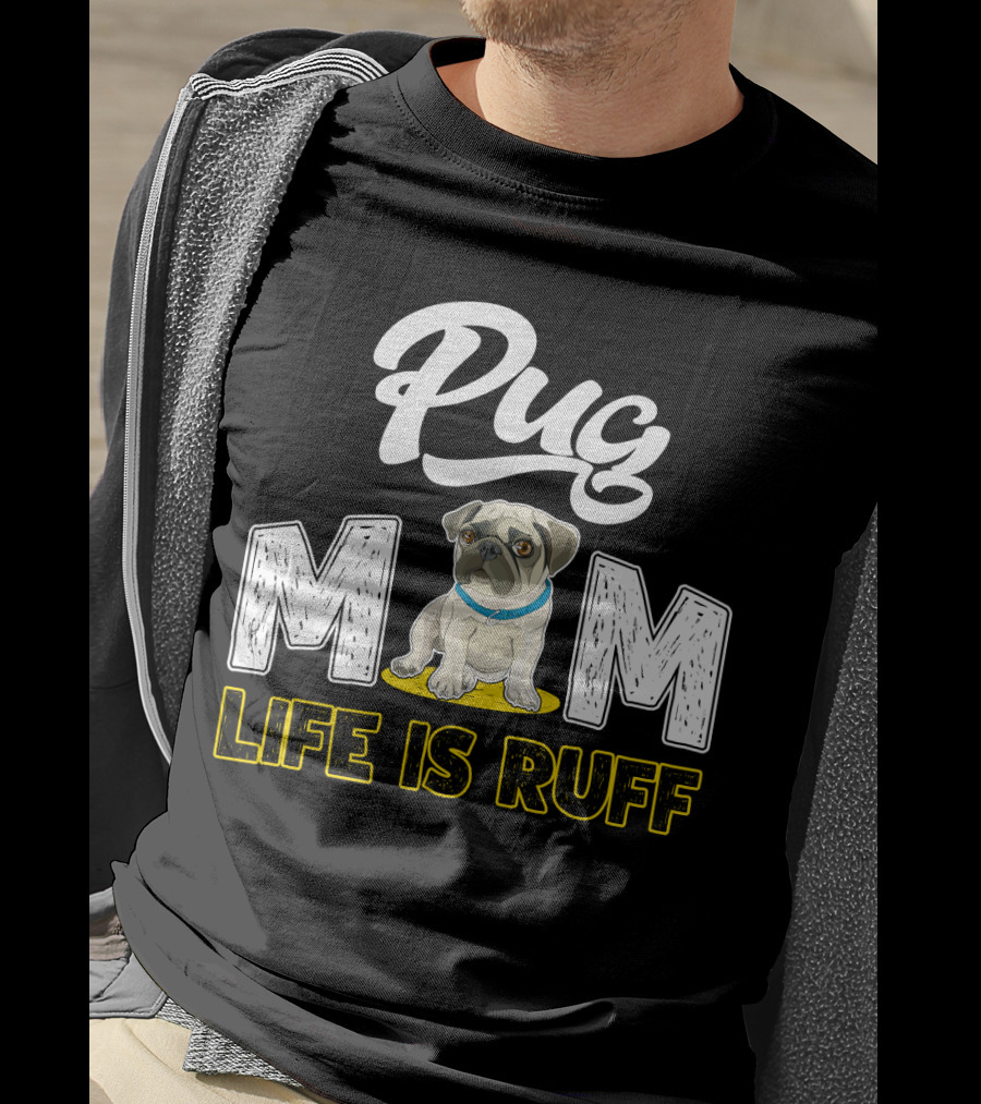 Pug Mom Life Is Ruff With Cute Pug T-Shirt