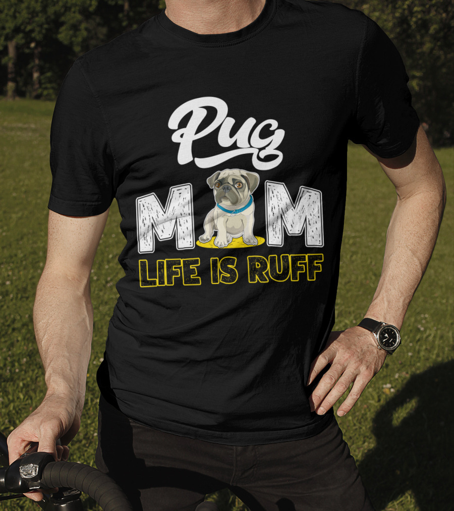 Pug Mom Life Is Ruff With Cute Pug T-Shirt