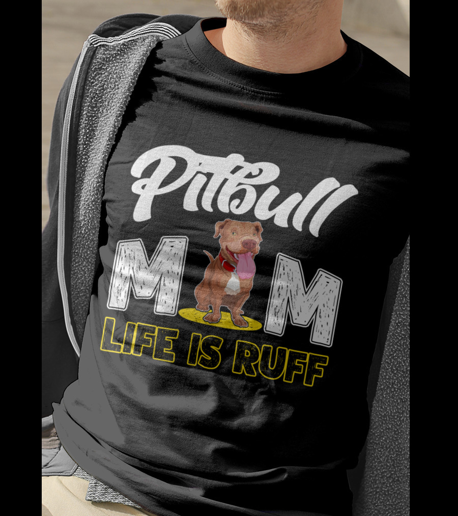Pitbull Mom Life Is Ruff T-Shirt