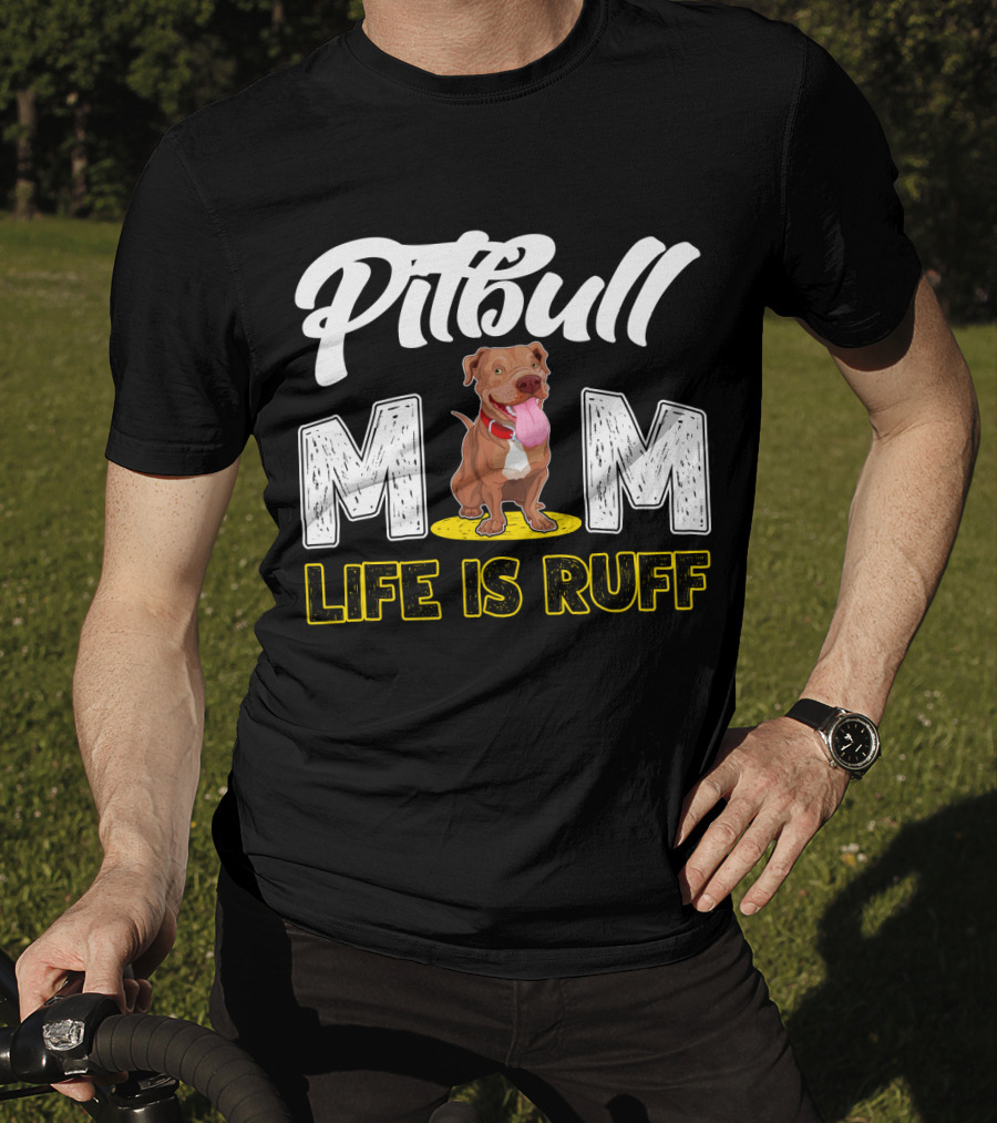 Pitbull Mom Life Is Ruff T-Shirt