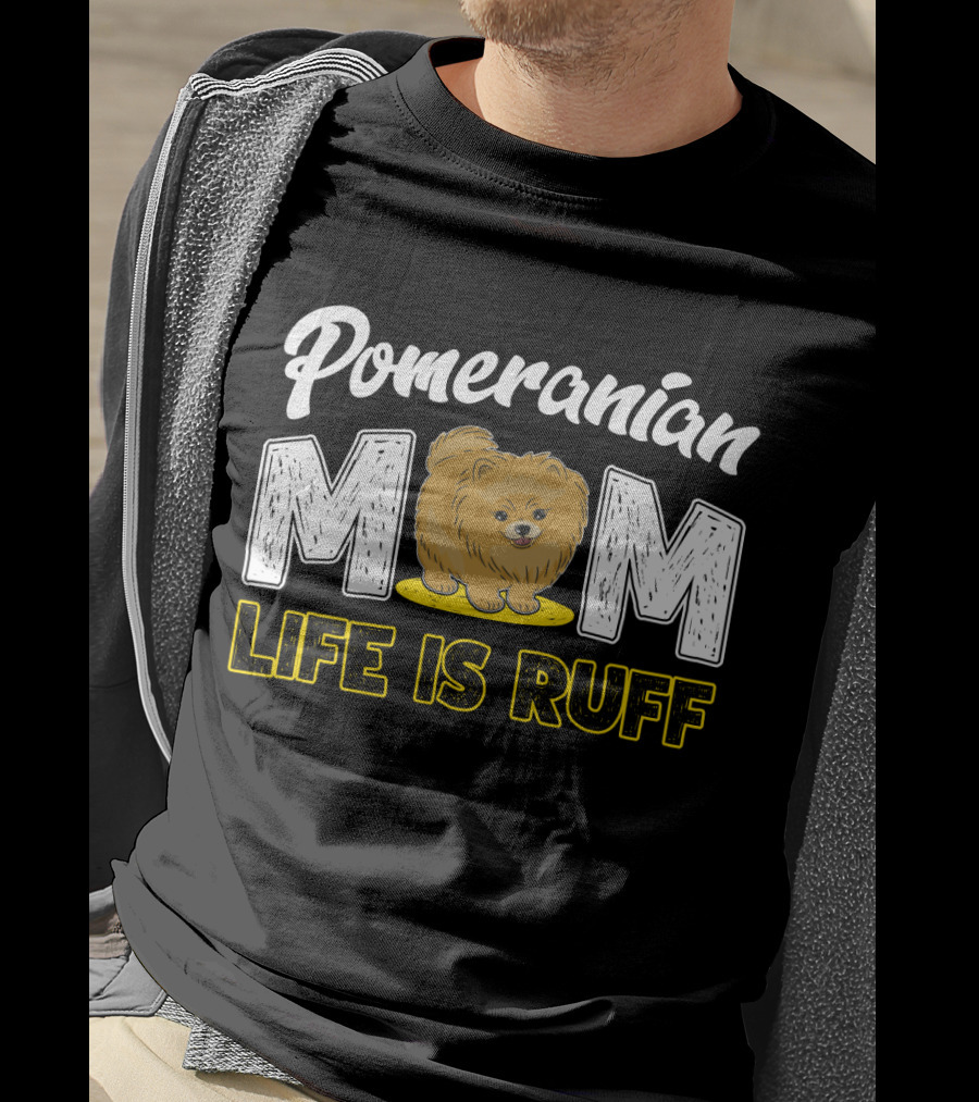 Pomeranian Mom Life Is Ruff Mom Pomeranian Life Is Ruff T-Shirt