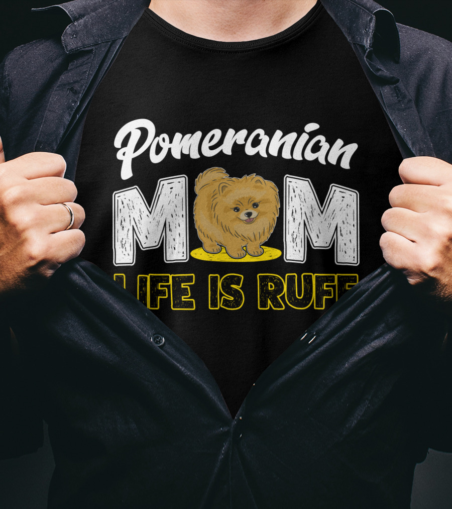 Pomeranian Mom Life Is Ruff Mom Pomeranian Life Is Ruff T-Shirt