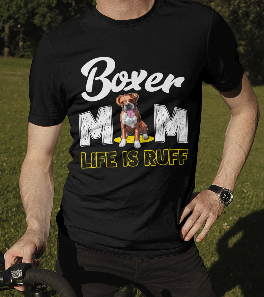 Boxer Mom Life Is Ruff Dog Lover T-Shirt