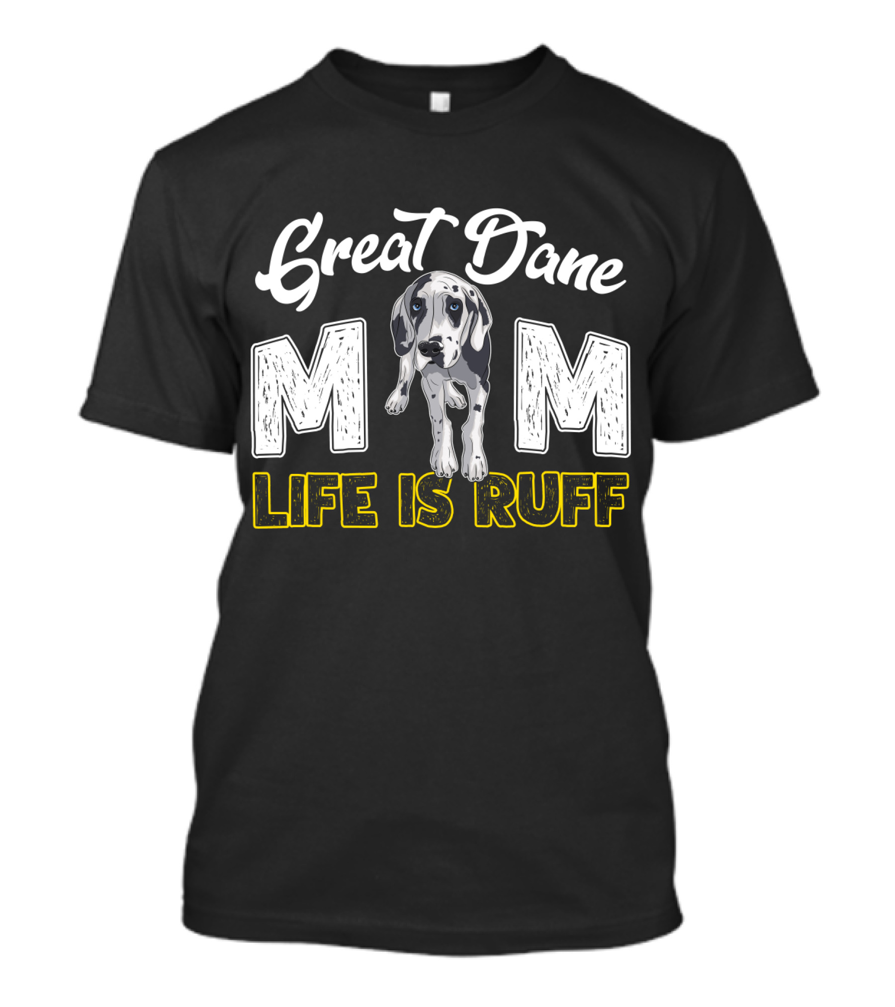 Great Dane Mom Life Is Ruff T-Shirt