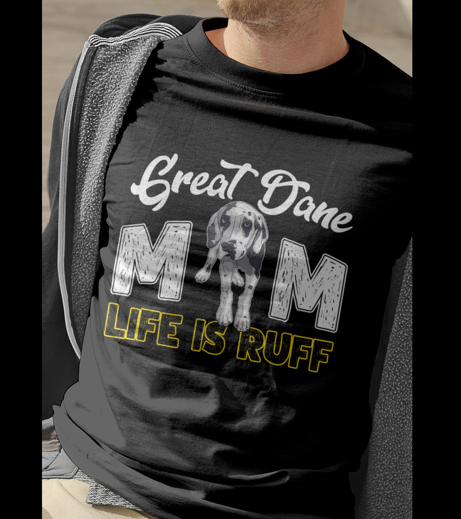 Great Dane Mom Life Is Ruff T-Shirt