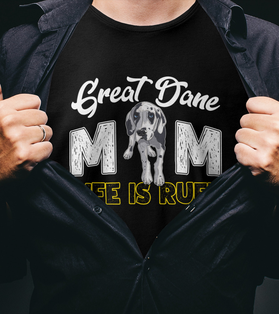 Great Dane Mom Life Is Ruff T-Shirt