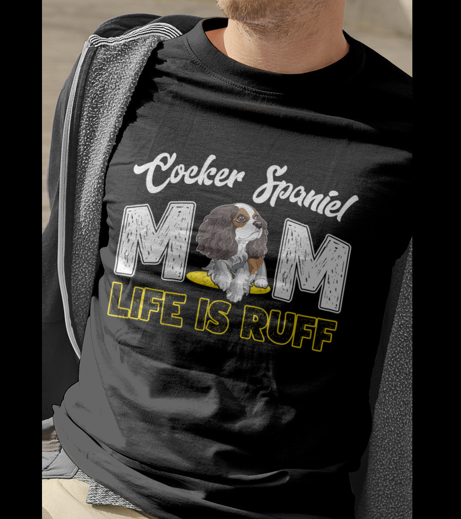 Cocker Spaniel Mom Life Is Ruff Puppy T-Shirt