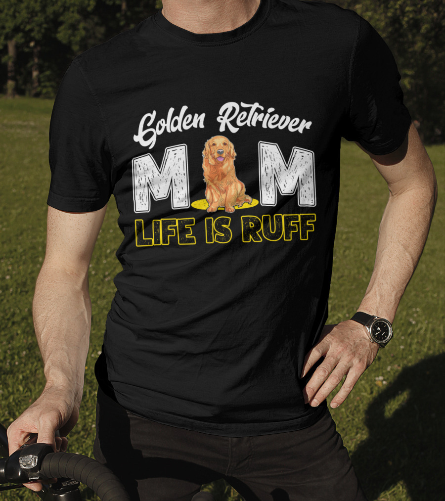 Golden Retriever Mom Life Is Ruff T-Shirt