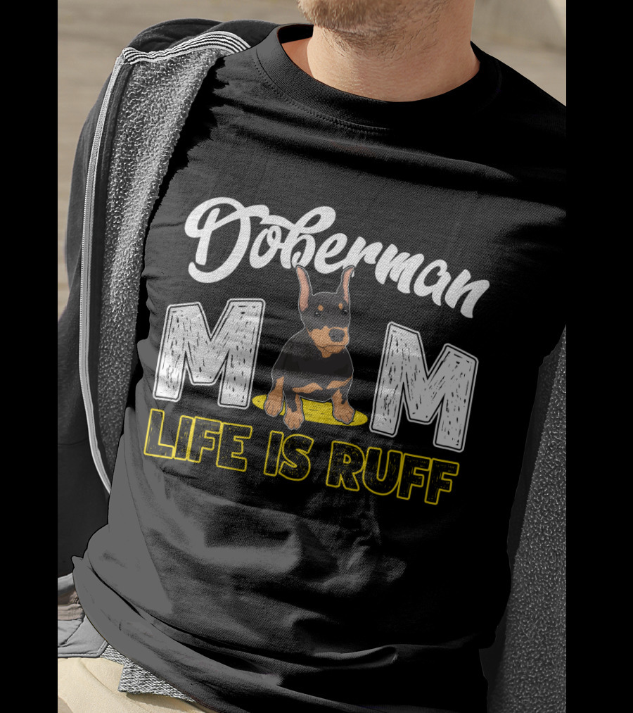 Doberman Mom Life Is Ruff With Cute Puppy T-Shirt