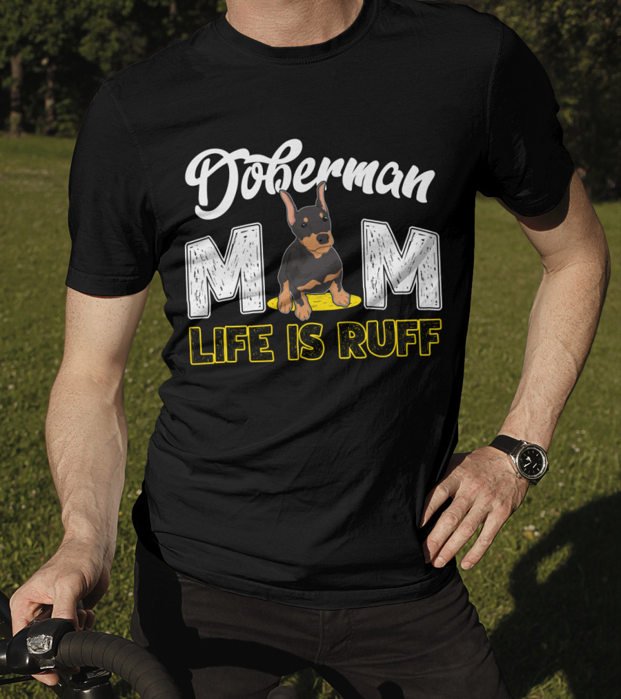 Doberman Mom Life Is Ruff With Cute Puppy T-Shirt