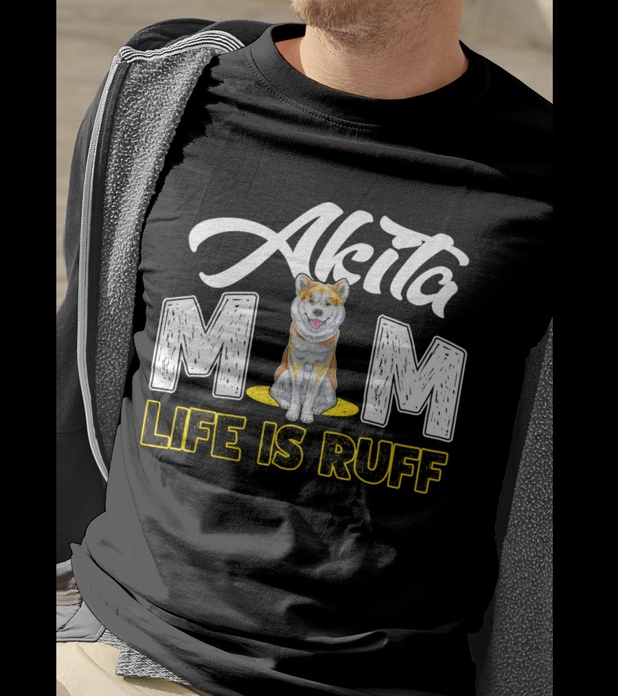 Akita Mom Life Is Ruff Dog T-Shirt