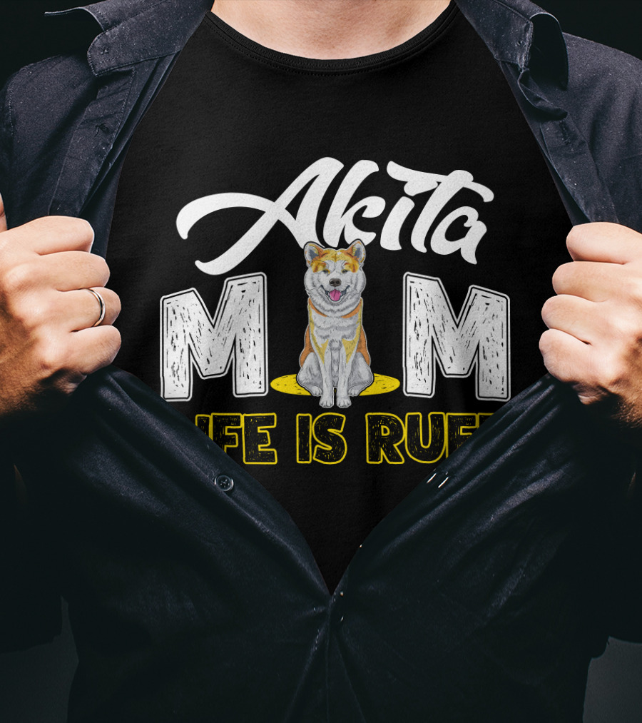 Akita Mom Life Is Ruff Dog T-Shirt