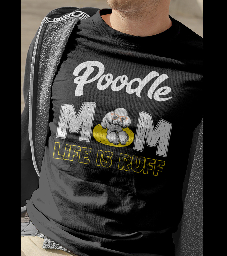 Poodle Mom Life Is Ruff Sunglasses Fun T-Shirt