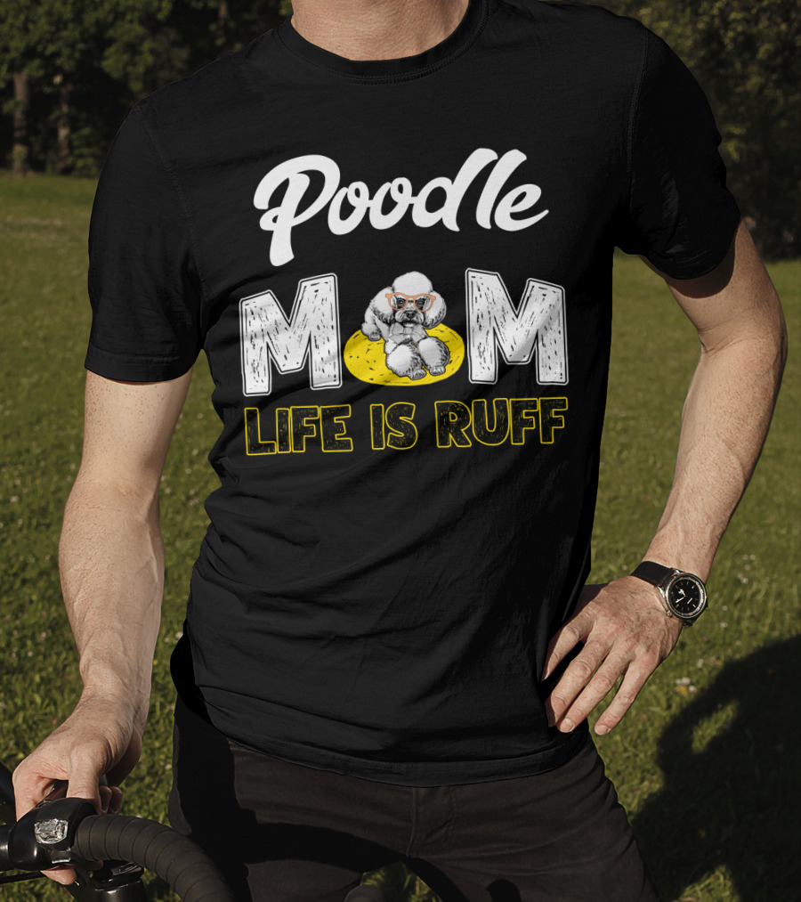 Poodle Mom Life Is Ruff Sunglasses Fun T-Shirt