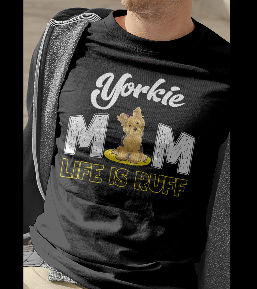 Yorkie Mom Life Is Ruff With Cute Yorkie Dog T-Shirt