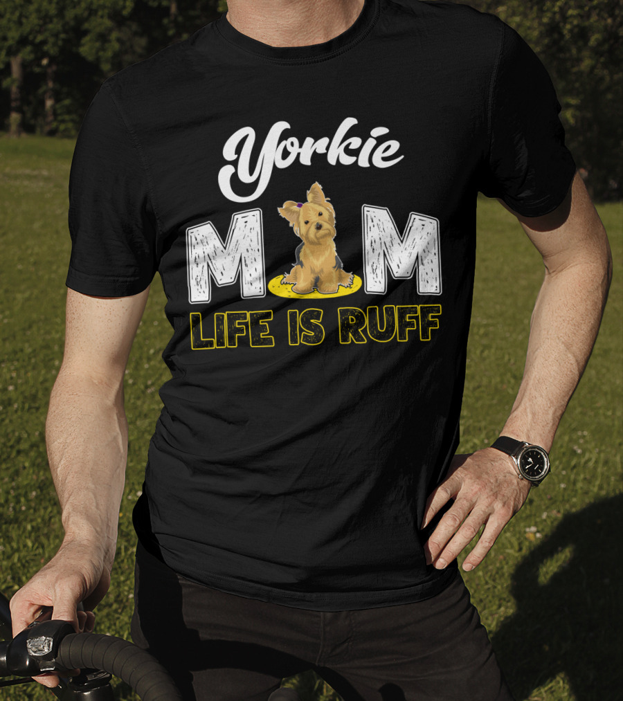 Yorkie Mom Life Is Ruff With Cute Yorkie Dog T-Shirt