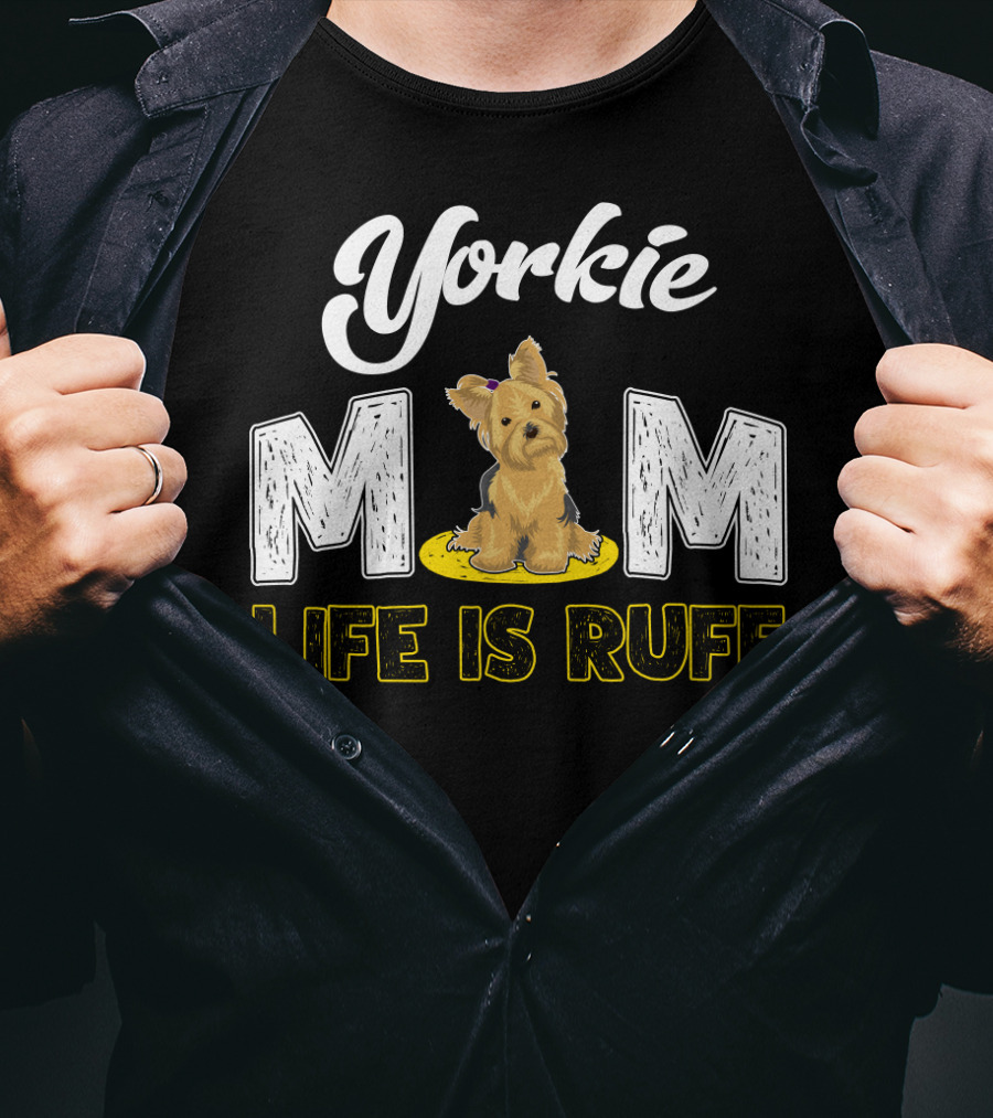 Yorkie Mom Life Is Ruff With Cute Yorkie Dog T-Shirt