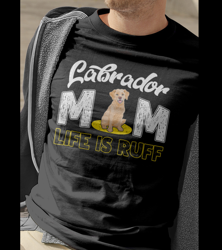 Labrador Mom Life Is Ruff Dog Lover Mother's Humor T-Shirt