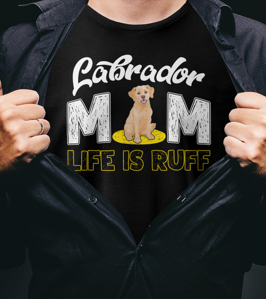 Labrador Mom Life Is Ruff Dog Lover Mother's Humor T-Shirt