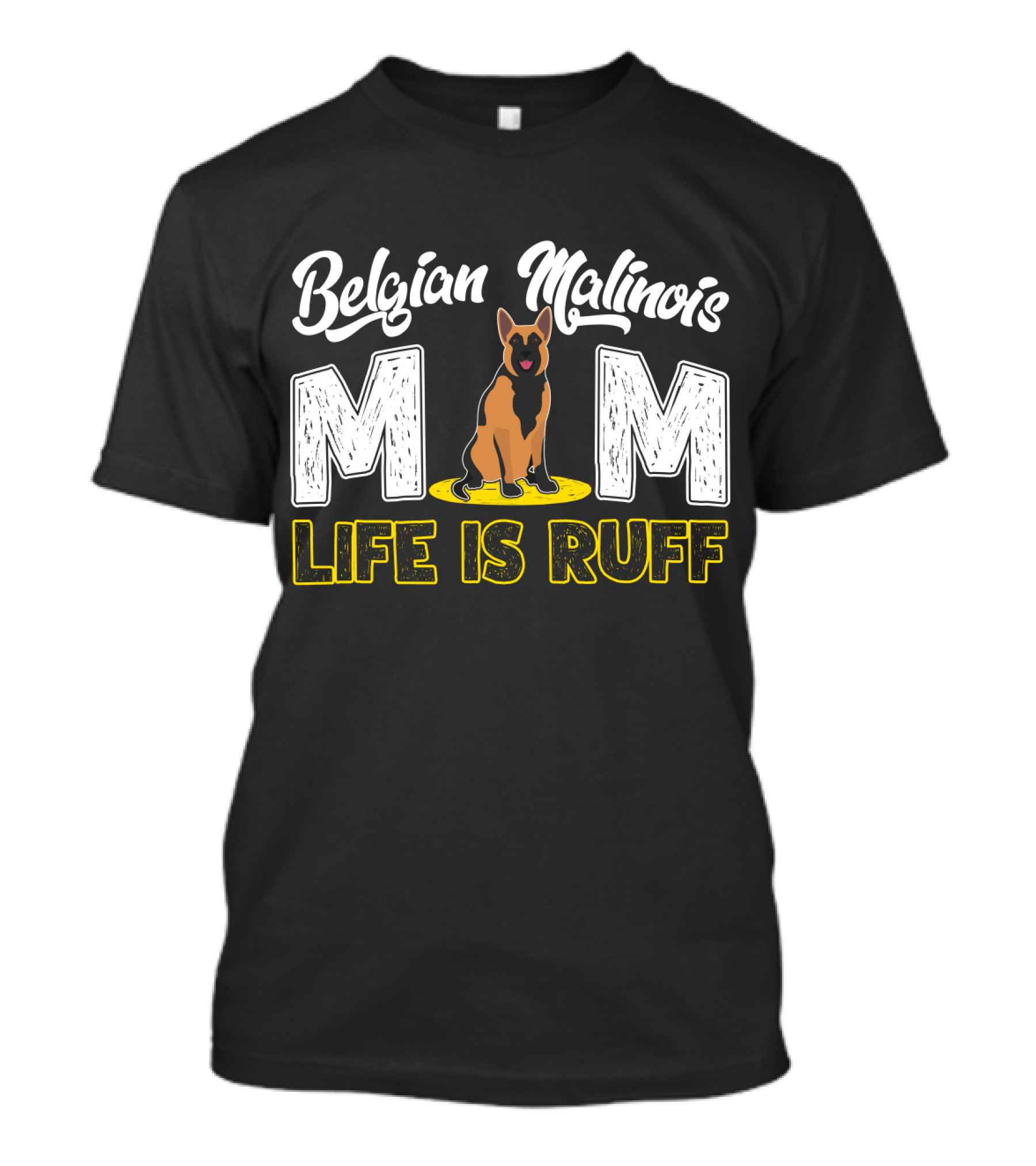 Belgian Malinois Mom Life Is Ruff Dog T-Shirt