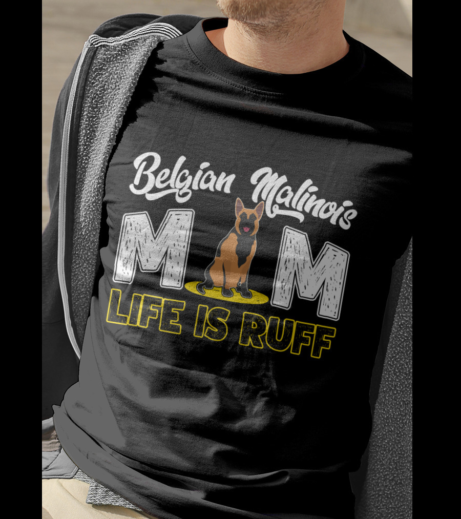 Belgian Malinois Mom Life Is Ruff Dog T-Shirt