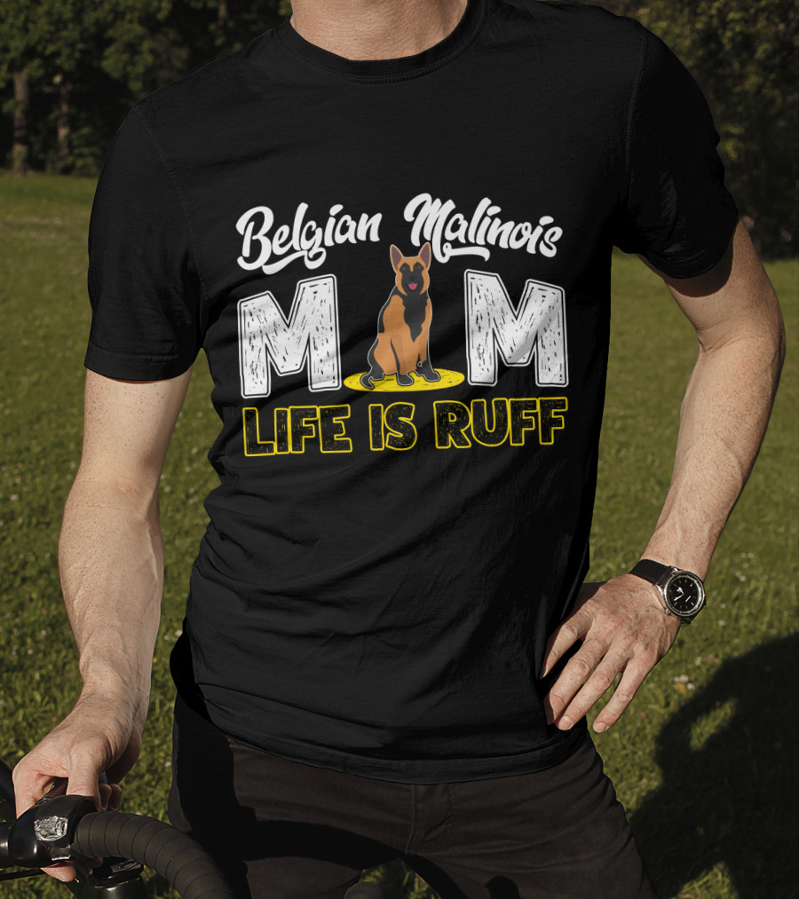 Belgian Malinois Mom Life Is Ruff Dog T-Shirt