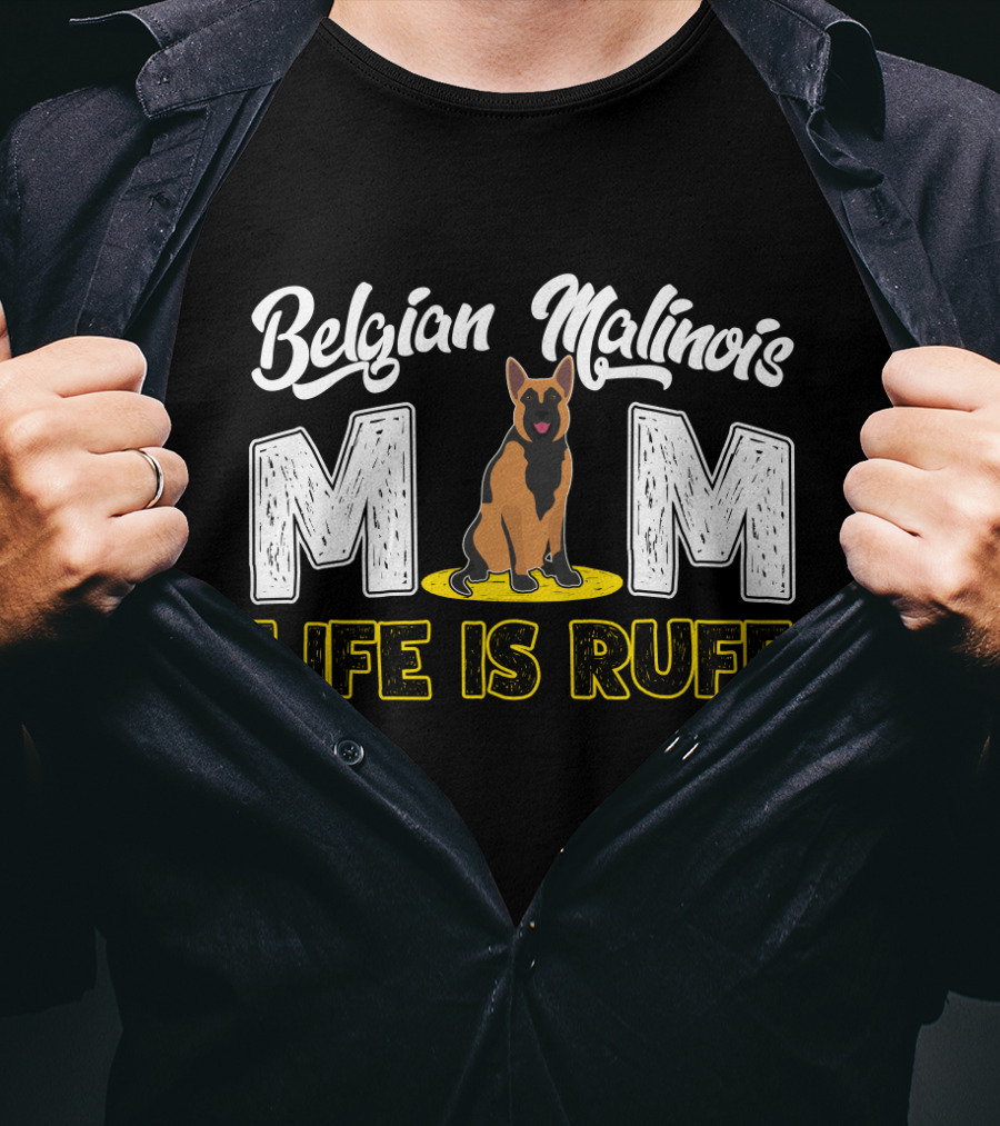 Belgian Malinois Mom Life Is Ruff Dog T-Shirt
