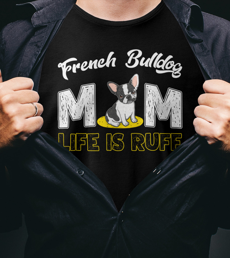 French Bulldog Mom Life Is Ruff T-Shirt