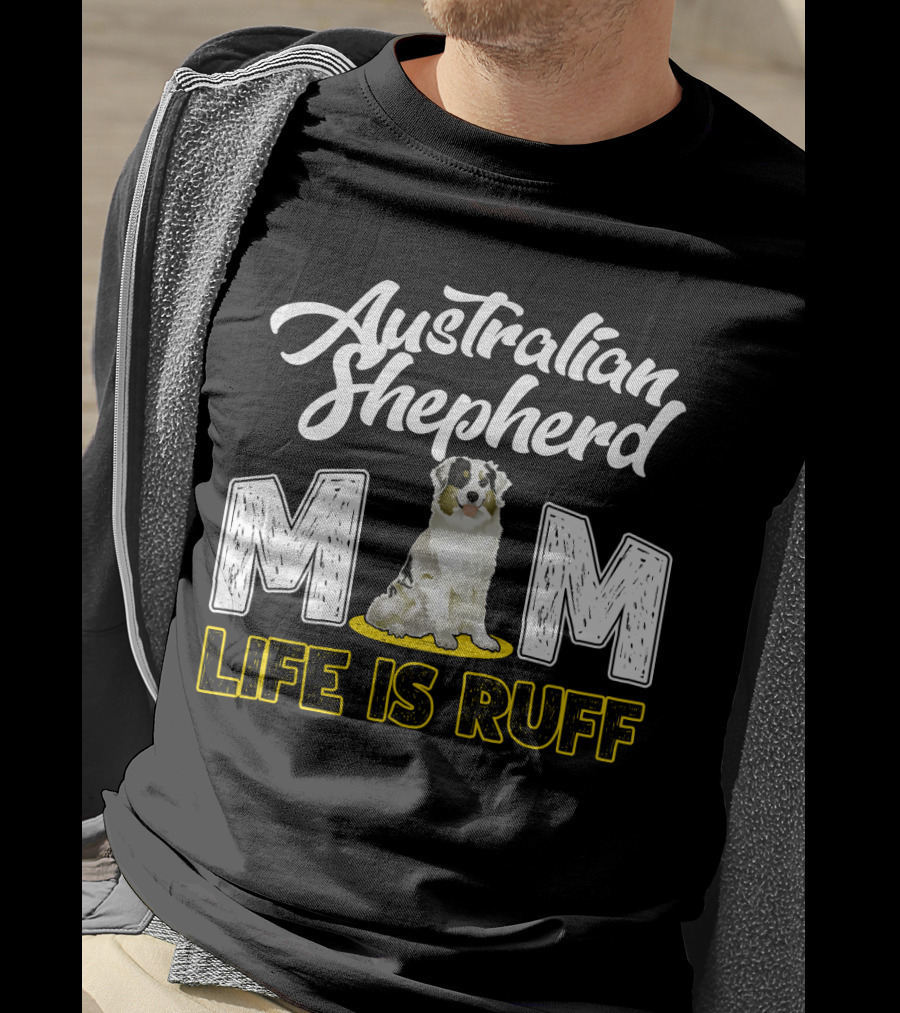 Australian Shepherd Mom Life Is Ruff Puppy T-Shirt