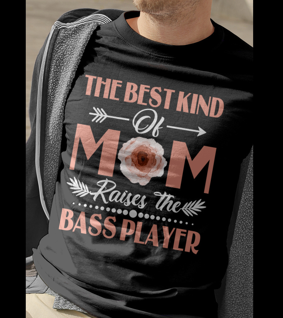 The Best Kind Of Mom Raises The Bass Player T-Shirt