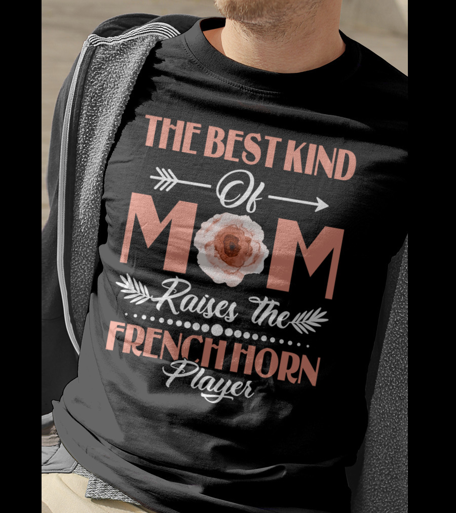 The Best Kind Of Mom Raises The French Horn Player Floral Arrow T-Shirt