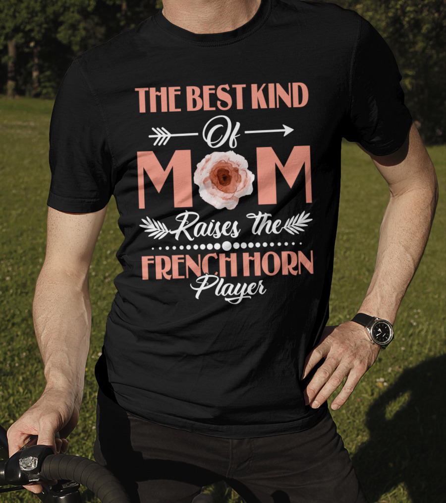 The Best Kind Of Mom Raises The French Horn Player Floral Arrow T-Shirt