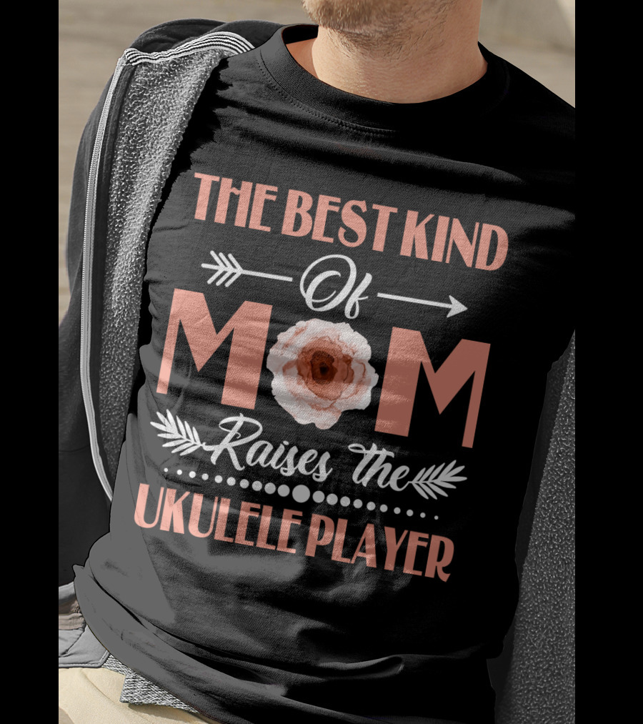 The Best Kind Of Mom Raises The Ukulele Player With Flower And Arrows T-Shirt