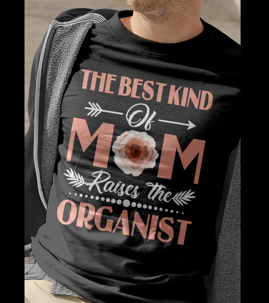 The Best Kind Of Mom Raises The Organist With Floral Arrow Motif T-Shirt